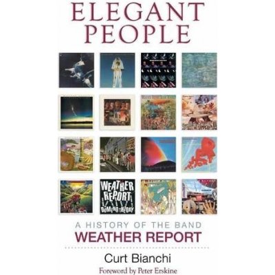 Elegant People: A History of the Band Weather Report Bianchi CurtPevná vazba – Zbozi.Blesk.cz