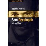 Sam Peckinpah a jeho filmy - Zdeněk Hudec – Hledejceny.cz