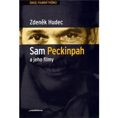 Sam Peckinpah a jeho filmy - Zdeněk Hudec – Hledejceny.cz