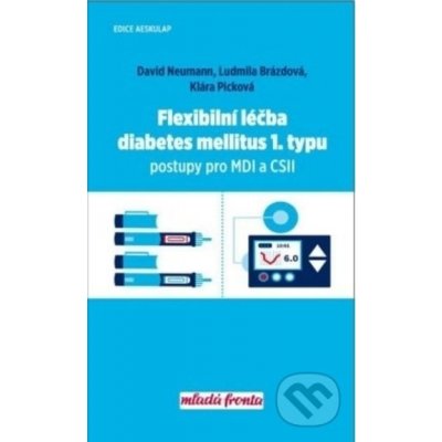 Flexibilní léčba diabetes mellitus 1. typu - Postupy pro MDI a CSII - Neumann David, Picková Klára, Brázdová Ludmila,