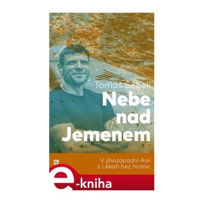 Nebe nad Jemenem. V jihozápadní Asii s Lékaři bez hranic - Tomáš Šebek – Hledejceny.cz