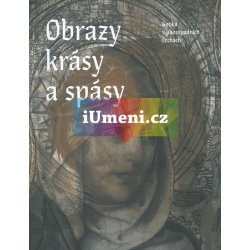 Obrazy krásy a spásy. Gotika v jihozápadních Čechách - Jindra Petr