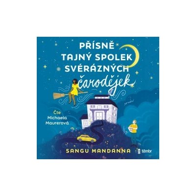 Přísně tajný spolek svérázných čarodějek - Sangu Mandanna - čte Michaela Maurerová – Hledejceny.cz