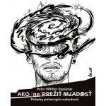 Ako neprežiť mladosť - Príbehy príšerných rozhodnutí – Hledejceny.cz