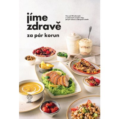 Jíme zdravě za pár korun - Více než 90 zdravých a výživných receptů s tipy, jak při vaření a nákupech ušetřit - autorů kolektiv – Zboží Mobilmania