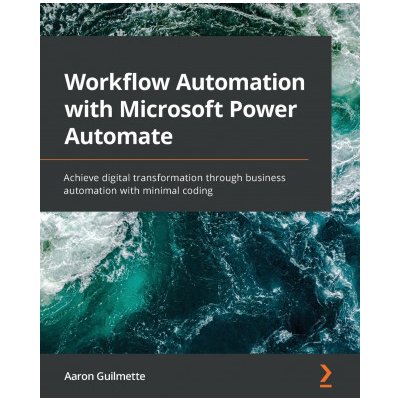 Workflow Automation with Microsoft Power Automate: Achieve digital transformation through business automation with minimal coding Guilmette AaronPaperback – Zboží Mobilmania