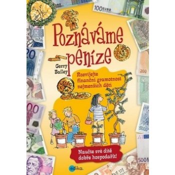 Poznáváme peníze. Rozvíjejte finanční gramotnost nejmenších dětí - Gerry Bailey - Edika