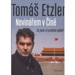 Novinářem v Číně - Co jsem to proboha udělal - Tomáš Etzler – Zbozi.Blesk.cz