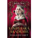 Vampýrská akademie 6 - Poslední oběť - Richelle Mead