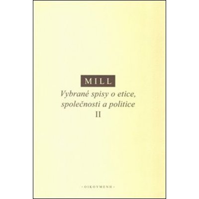 Vybrané spisy o etice, společnosti a politice II - John Stuart Mill