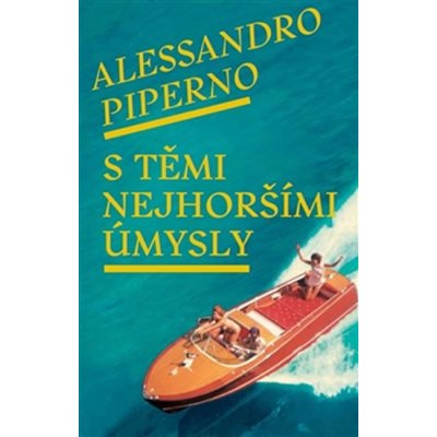 S těmi nejhoršími úmysly - Alessandro Piperno – Hledejceny.cz