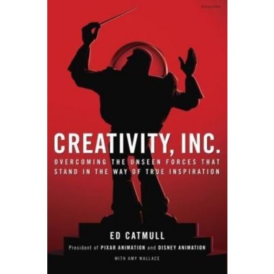 Creativity, Inc. - Overcoming the Unseen Forces That Stand in the Way of True Inspiration