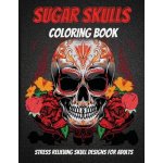 Sugar Skulls Coloring Book: An Adult Coloring Book Of Unique Skull Illustrations Sharp ElenaPaperback – Hledejceny.cz