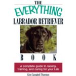 The Everything Labrador Retriever Book: A Complete Guide to Raising, Training, and Caring for Your Lab Thornton Kim CampbellPaperback – Hledejceny.cz