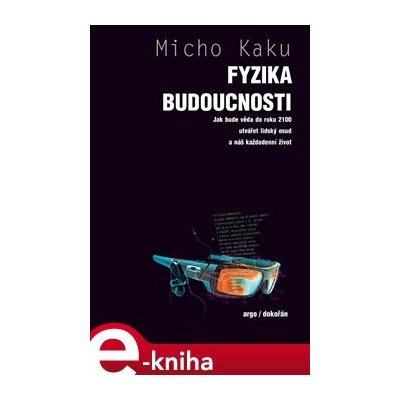 Fyzika budoucnosti. Jak bude do roku 2100 věda utvářet osud lidstva a náš každodenní život - Michio Kaku – Hledejceny.cz