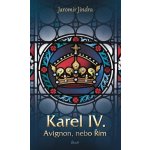 Karel IV. - Avignon, nebo Řím – Hledejceny.cz
