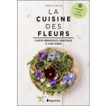 La cuisine des fleurs - Mangez vos soucis - Plantes ornementales comestibles et leurs usages – Zboží Mobilmania