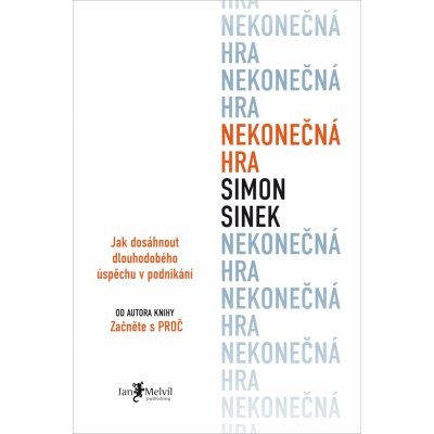 Nekonečná hra - Jak dosáhnout dlouhodobého úspěchu v podnikání - Simon Sinek