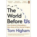 The World Before Us : How Science is Revealing a New Story of Our Human Origins - Higham Tom – Hledejceny.cz