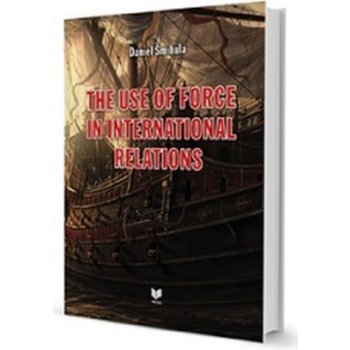 THE USE OF FORCE IN INTERNATIONAL RELATIONS - Šmihula Daniel