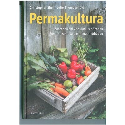 Permakultura - Zahradničení v souladu s přírodou; Funkční zahrada s minimální údržbou – Hledejceny.cz