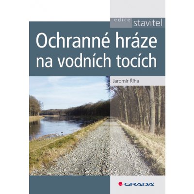 Ochranné hráze na vodních tocích - Říha Jaromír – Zboží Dáma