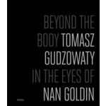 Beyond the Body. Tomasz Gudzowaty in the eyes of Nan Goldin – Hledejceny.cz