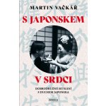 S Japonskem v srdci: Dobrodružné setkání s duchem Japonska - Martin Vačkář – Hledejceny.cz