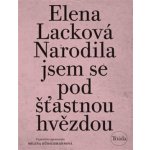 Narodila jsem se pod šťastnou hvězdou, 4. vydání - Elena Lacková – Hledejceny.cz