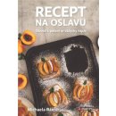 Recept na oslavu - Důvod k pečení se vždycky najde - Michaela Rau