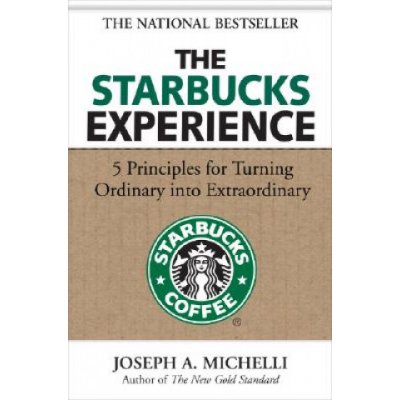 The Starbucks Experience - J. Michelli 5 Principle