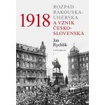1918 - Rozpad Rakouska-Uherska a vznik Československa - Rychlík Jan – Hledejceny.cz