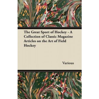 The Great Sport of Hockey - A Collection of Classic Magazine Articles on the Art of Field Hockey – Zboží Mobilmania