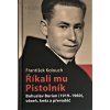 Kniha Říkali mu Pistolník - Bohuslav Burian 1919-1960, vězeň, kněz a převaděč - František Kolouch