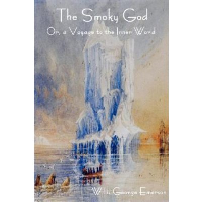 The Smoky God Or, a Voyage to the Inner World Emerson George WillisPaperback – Zboží Mobilmania