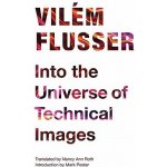 Into the Universe of Technical Images Flusser VilmPaperback – Hledejceny.cz