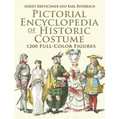 Pictorial Encyclopedia of Historic Costume - Albert Kretschmer, Karl Rohrbach
