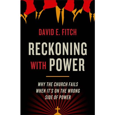 Reckoning with Power: Why the Church Fails When Its on the Wrong Side of Power Fitch David E.Paperback – Sleviste.cz
