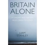 Britain Alone: How a Decade of Conflict Remade the Nation - Stanley Liam – Hledejceny.cz