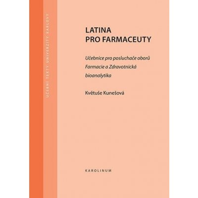 Latina pro farmaceuty. Učebnice pro posluchače oborů Farmacie a Zdravotnická bioanalytika - Květuše Kunešová – Zboží Dáma