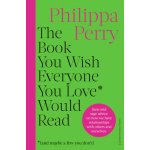 The Book You Want Everyone You Love* To Read - Philippa Perry – Hledejceny.cz