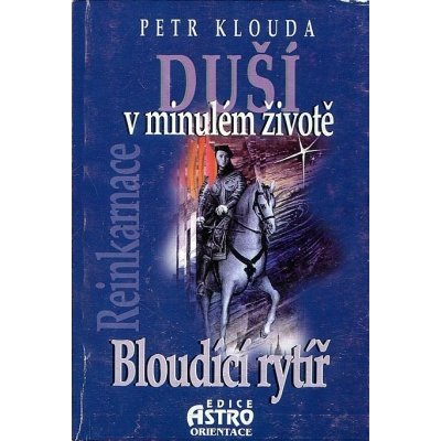 Bloudící rytíř-Reinkarnace duší v minulém životě – Hledejceny.cz