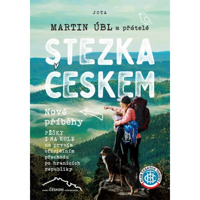 Stezka Českem - Nové příběhy. Pěšky i na kole na prvním oficiálním přechodu po hranicích České republiky - Martin Úbl