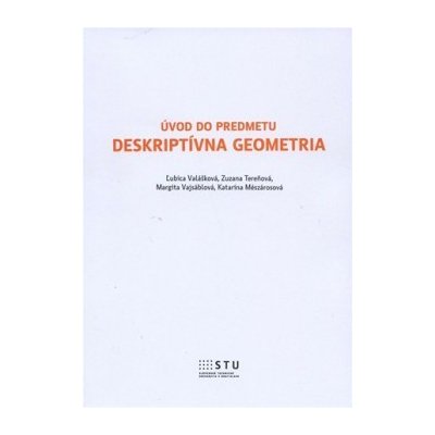 Úvod do predmetu Deskriprívna geometria - Zuzana Tereňová, Margita Vajsáblová, Katarína Mészárosová – Zboží Mobilmania