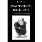 Sedm pekelných inteligencí. v proměnách faustovské magie - Josef Veselý – Hledejceny.cz