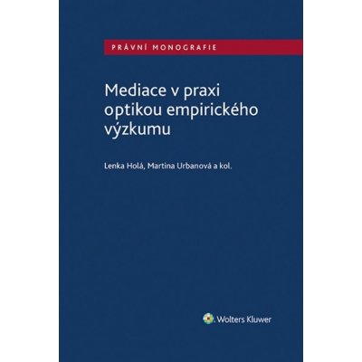 Mediace v praxi optikou empirického výzkumu - Lenka Holá, Martina Urbanová – Hledejceny.cz