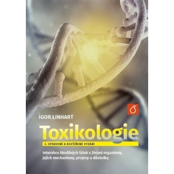 Toxikologe - Interakce škodlivých látek s živými organismy, jejich mechanismy, projevy a důsledky - Linhart Igor