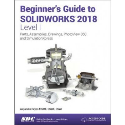 Beginners Guide to SOLIDWORKS 2018 - Level I – Zbozi.Blesk.cz