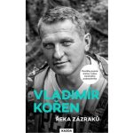 Řeka zázraků - Povídky psané zralou rukou čerstvého padesátníka - Vladimír Kořen – Hledejceny.cz