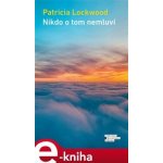 Nikdo o tom nemluví - Patricia Lockwood – Sleviste.cz